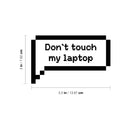 Vinyl Wall Art Decal - Don't Touch My Laptop - 3" x 5.5" - Trendy Funny Sarcastic Joke Quote Pixel Design Sticker For Home Office Laptop Computer Living Room Bedroom Decor 4