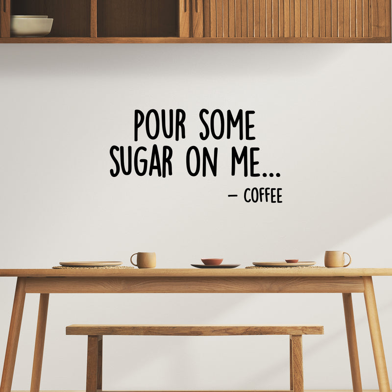 Vinyl Wall Art Decal - Pour Some Sugar On Me... -Coffee - 7.5" x 14" - Trendy Funny Joke Caffeine Lovers Quote Sticker For Home Kitchen Office Coffee Shop Restaurant Storefront Decor 2