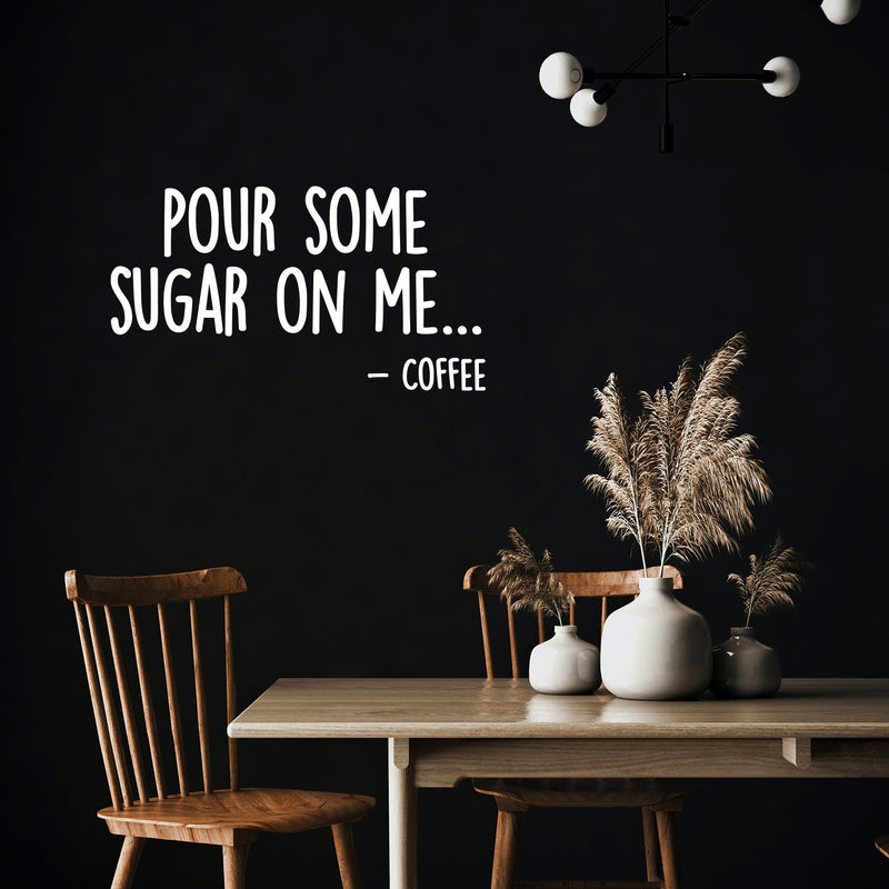 Vinyl Wall Art Decal - Pour Some Sugar On Me... -Coffee - 7. Trendy Funny Joke Caffeine Lovers Quote Sticker For Home Kitchen Office Coffee Shop Restaurant Storefront Decor 5