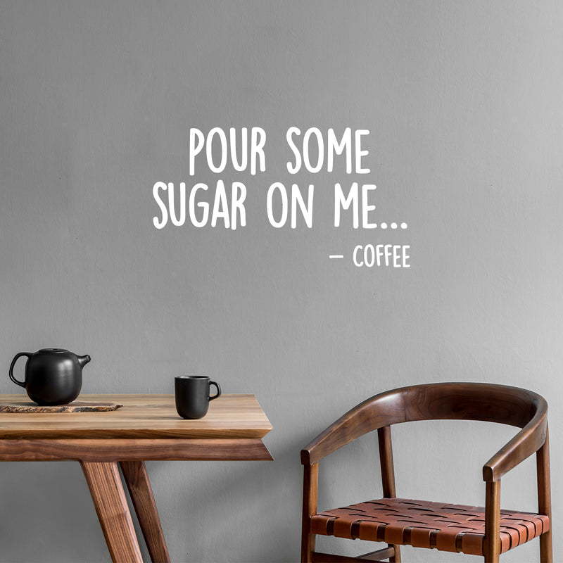 Vinyl Wall Art Decal - Pour Some Sugar On Me... -Coffee - 7.5" x 14" - Trendy Funny Joke Caffeine Lovers Quote Sticker For Home Kitchen Office Coffee Shop Restaurant Storefront Decor 2