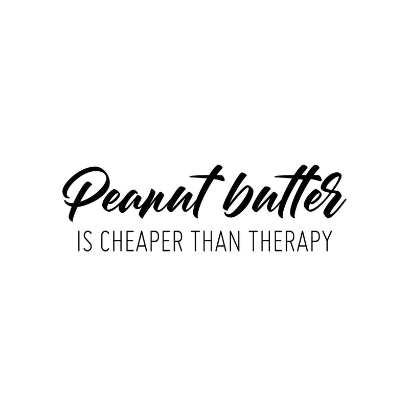 Vinyl Wall Art Decal - Peanut Butter Is Cheaper Than Therapy - 7. Trendy Funny Sarcastic Joke Quote Sticker For Home Office Kitchen Bedroom Living Room Decor 1