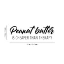Vinyl Wall Art Decal - Peanut Butter Is Cheaper Than Therapy - 7.5" x 25" - Trendy Funny Sarcastic Joke Quote Sticker For Home Office Kitchen Bedroom Living Room Decor 4