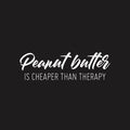 Vinyl Wall Art Decal - Peanut Butter Is Cheaper Than Therapy - 7.5" x 25" - Trendy Funny Sarcastic Joke Quote Sticker For Home Office Kitchen Bedroom Living Room Decor 1