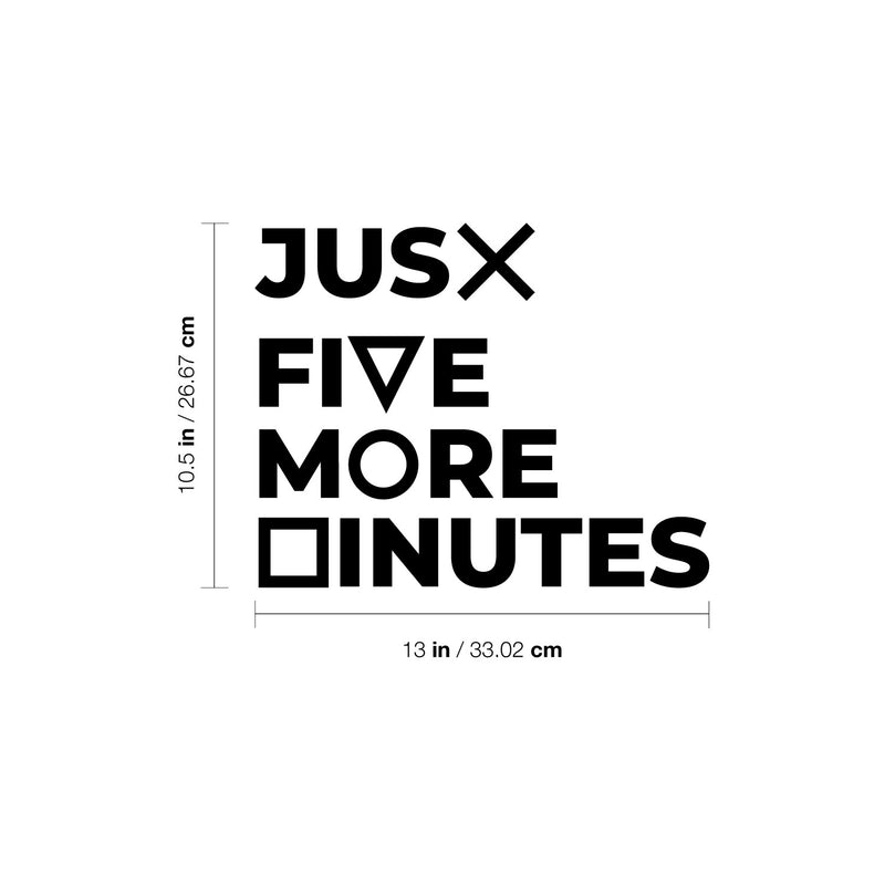 Vinyl Wall Art Decal - Jus? Fi?e M?re ?inutes - 10.5" x 13" - Trendy Funny Cool Design Quote Sticker For Home Boys Room Playroom Gaming Room Daycare Kinder Playground Decor 4