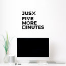 Vinyl Wall Art Decal - Jus? Fi?e M?re ?inutes - 10. Trendy Funny Cool Design Quote Sticker For Home Boys Room Playroom Gaming Room Daycare Kinder Playground Decor 2