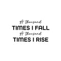 Vinyl Wall Art Decal - A Thousand Times I Fall A Thousand Times I Rise - 14. Fun Positive Good Vibes Quote Sticker For Bedroom Classroom School Office Coffee Shop Gym Fitness Decor 1