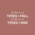 Vinyl Wall Art Decal - A Thousand Times I Fall A Thousand Times I Rise - 14.5" x 25" - Fun Positive Good Vibes Quote Sticker For Bedroom Classroom School Office Coffee Shop Gym Fitness Decor 1