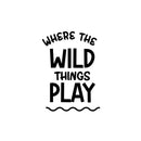 Vinyl Wall Art Decal - Where The Wild Things Play - 14" x 10" - Trendy Motivational Lovely Fun Sticker For Home Kids Room Toddlers Bedroom Nursery Playroom Kindergarten Daycare Playground Decor 1