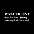 Vinyl Wall Art Decal - Wanderlust. A Strong Desire To Travel - 5" x 15" - Inspirational Good Vibes Quote Sticker For Adventure Lovers Living Room Office Coffee Shop Storefront Decor 1