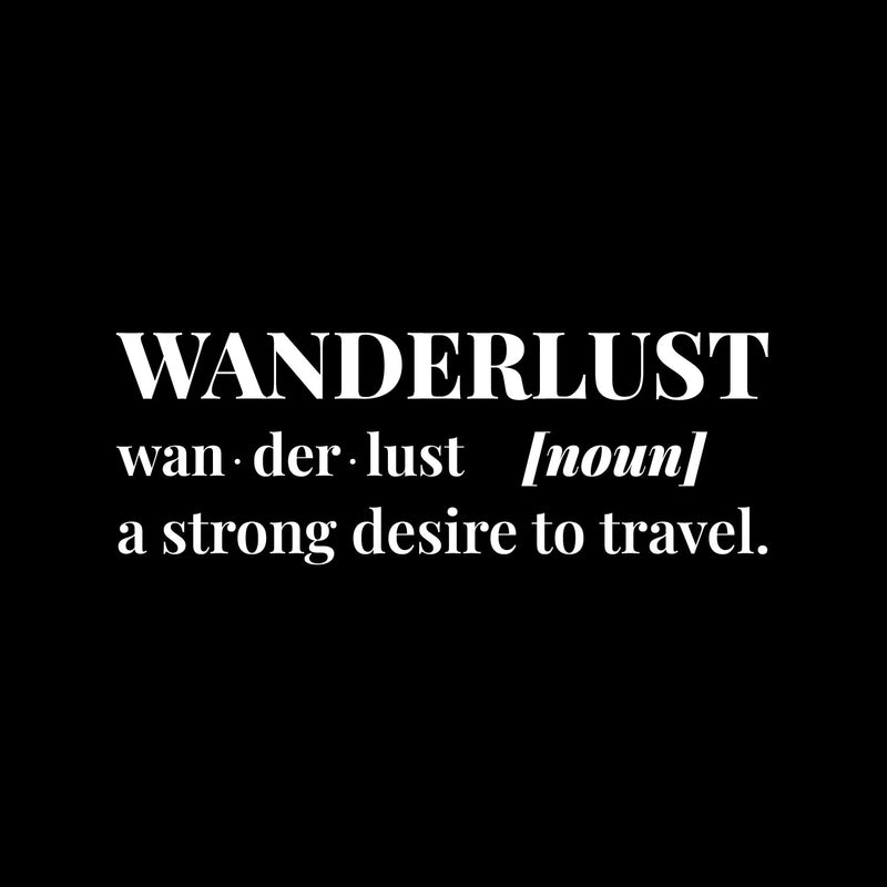 Vinyl Wall Art Decal - Wanderlust. A Strong Desire To Travel - 5" x 15" - Inspirational Good Vibes Quote Sticker For Adventure Lovers Living Room Office Coffee Shop Storefront Decor 1