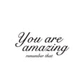 Vinyl Wall Art Decal - You Are Amazing Remember That - 11. Modern Inspiring Lovely Positive Quote Sticker For Home Bedroom Kids Room Playroom Classroom Office Decor 1