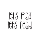 Vinyl Wall Art Decal - Let's Play Let's Read - 17" x 25" - Modern Fun Lovely Inspirational Sticker For Kids Room Toddlers Nursery Playroom Kindergarten Classroom Daycare Playground Decor 1