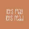 Vinyl Wall Art Decal - Let's Play Let's Read - 17" x 25" - Modern Fun Lovely Inspirational Sticker For Kids Room Toddlers Nursery Playroom Kindergarten Classroom Daycare Playground Decor 1