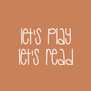 Vinyl Wall Art Decal - Let's Play Let's Read - 17" x 25" - Modern Fun Lovely Inspirational Sticker For Kids Room Toddlers Nursery Playroom Kindergarten Classroom Daycare Playground Decor 1