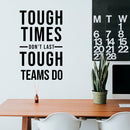 Vinyl Wall Art Decal - Tough Times Don't Last Tough Teams Do - 19. Motivating Positive Quote Sticker For Business Lobby Office Meeting Room School Classroom Decor 2