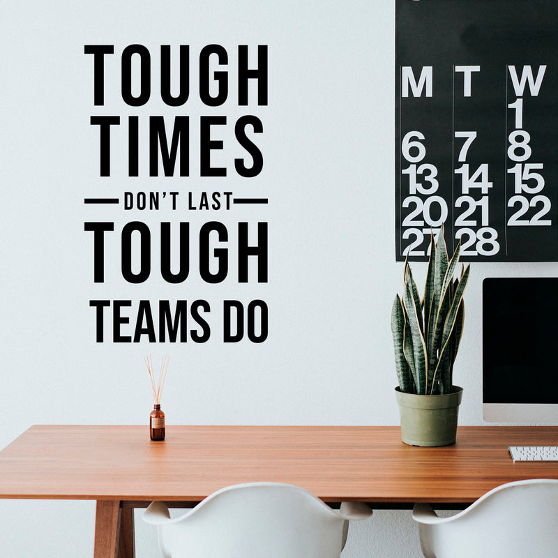 Vinyl Wall Art Decal - Tough Times Don't Last Tough Teams Do - 19.5" x 12" - Motivating Positive Quote Sticker For Business Lobby Office Meeting Room School Classroom Decor 2