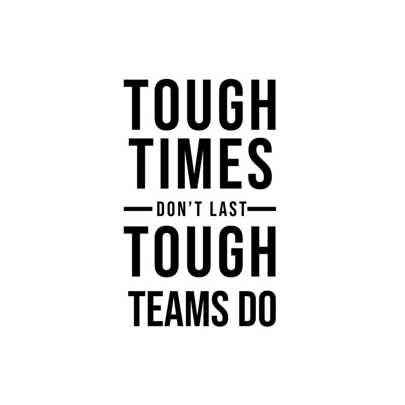 Vinyl Wall Art Decal - Tough Times Don't Last Tough Teams Do - 19. Motivating Positive Quote Sticker For Business Lobby Office Meeting Room School Classroom Decor 1