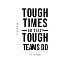 Vinyl Wall Art Decal - Tough Times Don't Last Tough Teams Do - 19.5" x 12" - Motivating Positive Quote Sticker For Business Lobby Office Meeting Room School Classroom Decor 4
