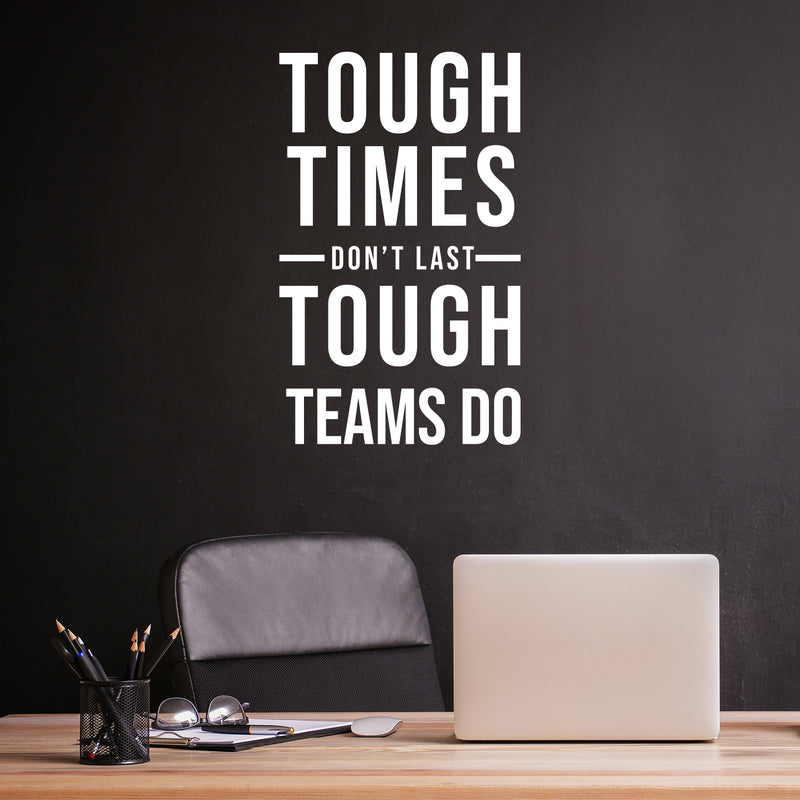 Vinyl Wall Art Decal - Tough Times Don't Last Tough Teams Do - 19.5" x 12" - Motivating Positive Quote Sticker For Business Lobby Office Meeting Room School Classroom Decor 2