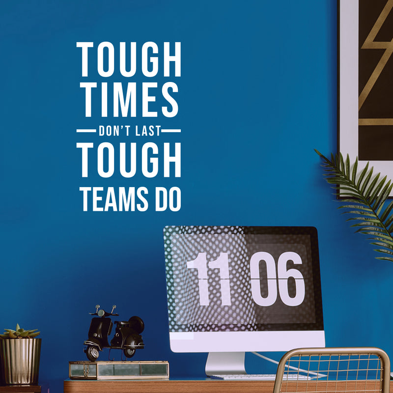 Vinyl Wall Art Decal - Tough Times Don't Last Tough Teams Do - 19.5" x 12" - Motivating Positive Quote Sticker For Business Lobby Office Meeting Room School Classroom Decor 3