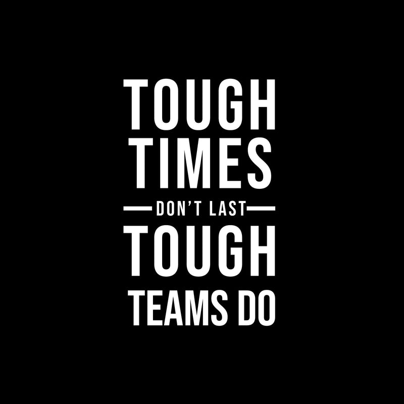 Vinyl Wall Art Decal - Tough Times Don't Last Tough Teams Do - 19.5" x 12" - Motivating Positive Quote Sticker For Business Lobby Office Meeting Room School Classroom Decor 1