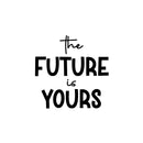 Vinyl Wall Art Decal - The Future Is Yours - 12" x 12" - Modern Lovely Inspirational Fun Sticker For Kids Room Toddlers Bedroom Nursery Playroom Kindergarten Daycare Playground Decor 1
