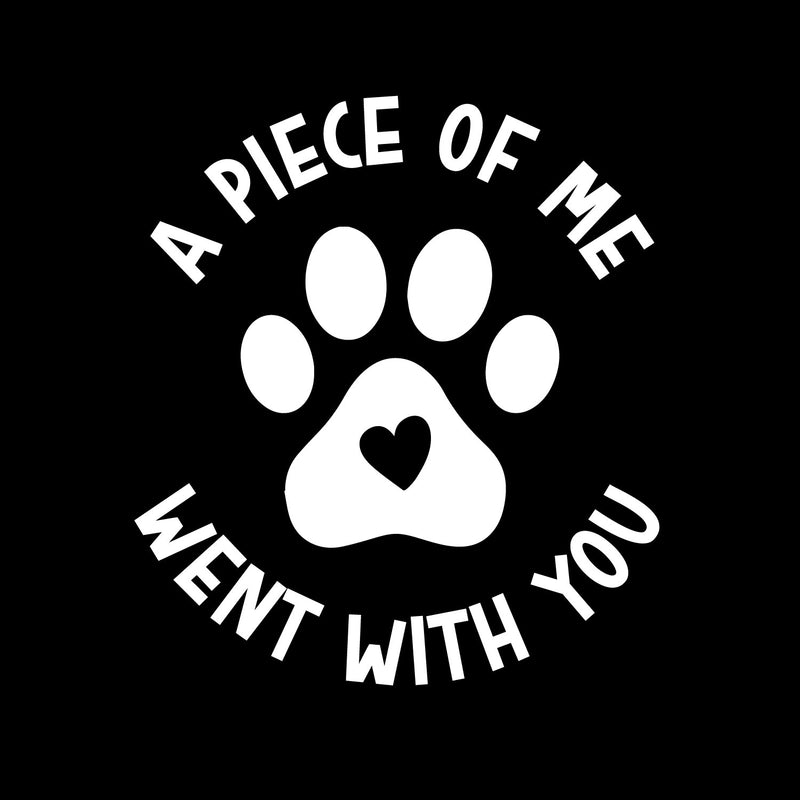 Vinyl Wall Art Decal - A Piece Of Me Went With You - 5.5" x 5" - Cute Shapes Icon Pet Quote Bumper Sticker For Car Window Thermos Coffee Mug Luggage Office Notebook Laptop Decor 1