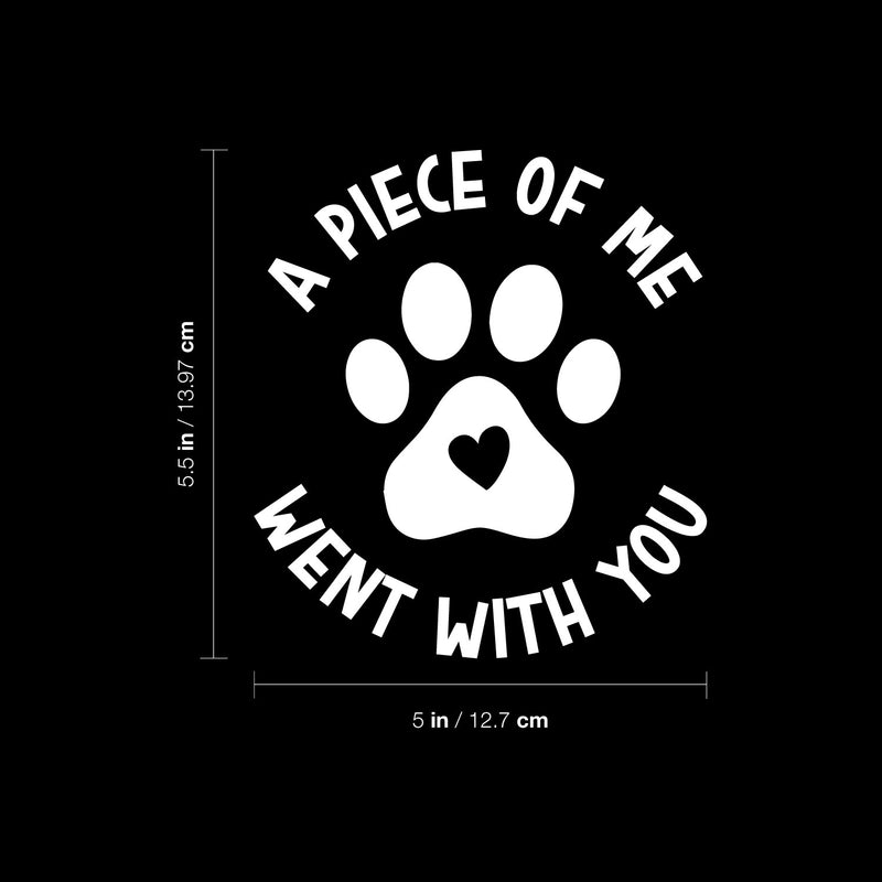 Vinyl Wall Art Decal - A Piece Of Me Went With You - 5.5" x 5" - Cute Shapes Icon Pet Quote Bumper Sticker For Car Window Thermos Coffee Mug Luggage Office Notebook Laptop Decor 4