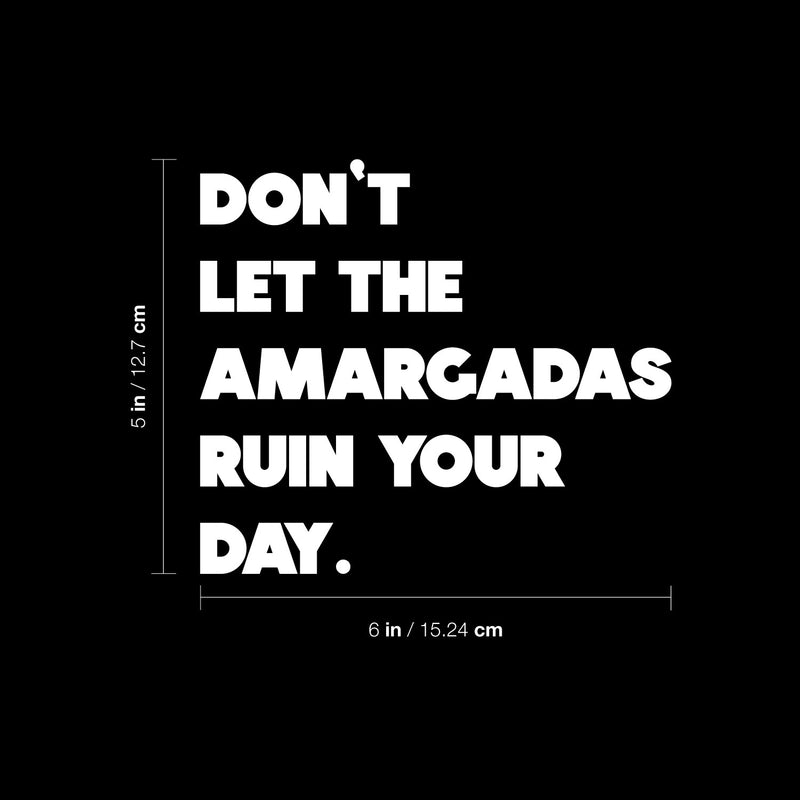 Vinyl Wall Art Decal - Don't Let The Amargadas Ruin Your Day - 5" x 6" - Trendy Funny Sarcastic Adult Mexican Joke Quote Sticker For Home Bedroom Thermos Car Bumpers Windows Decor 4