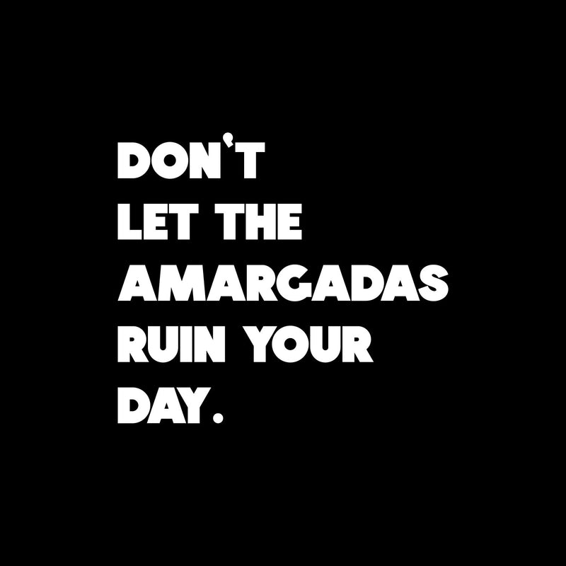 Vinyl Wall Art Decal - Don't Let The Amargadas Ruin Your Day - 5" x 6" - Trendy Funny Sarcastic Adult Mexican Joke Quote Sticker For Home Bedroom Thermos Car Bumpers Windows Decor 1