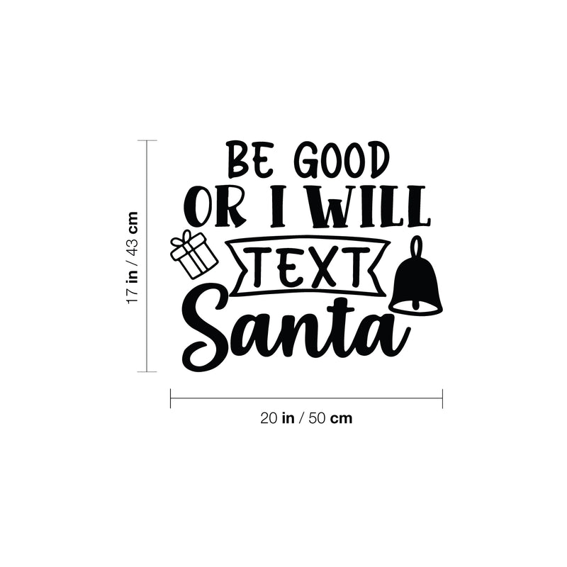 Vinyl Wall Art Decal - Be Good Or I Will Text Santa - Inspiring Fun Lovely Christmas Season Quote Sticker For Living Room Doors Windows School Coffee Shop Holyday Decor 4