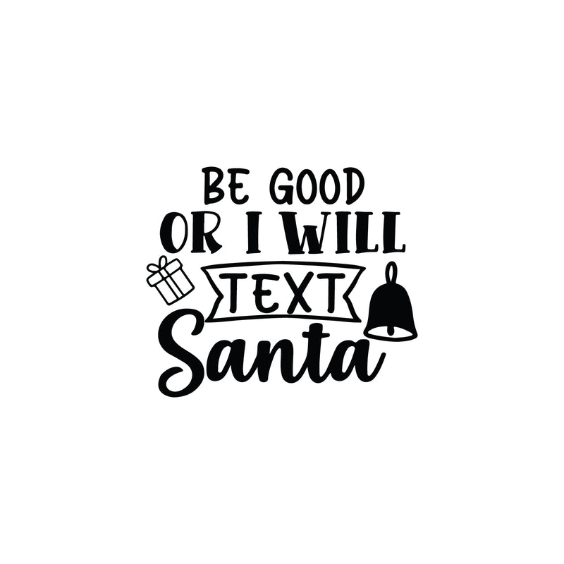 Vinyl Wall Art Decal - Be Good Or I Will Text Santa - Inspiring Fun Lovely Christmas Season Quote Sticker For Living Room Doors Windows School Coffee Shop Holyday Decor 1