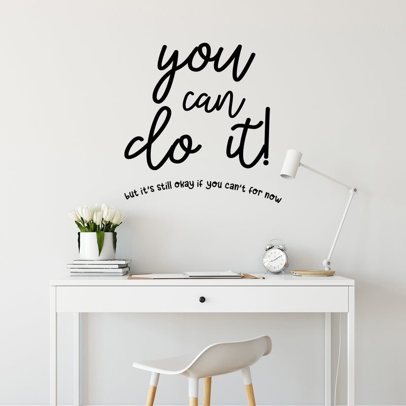 Vinyl Wall Art Decal - You Can Do It But It's Still Okay If You Can't For Now - Modern Motivational Self Love Quote Sticker For Home Bedroom Office Living Room Decor 3