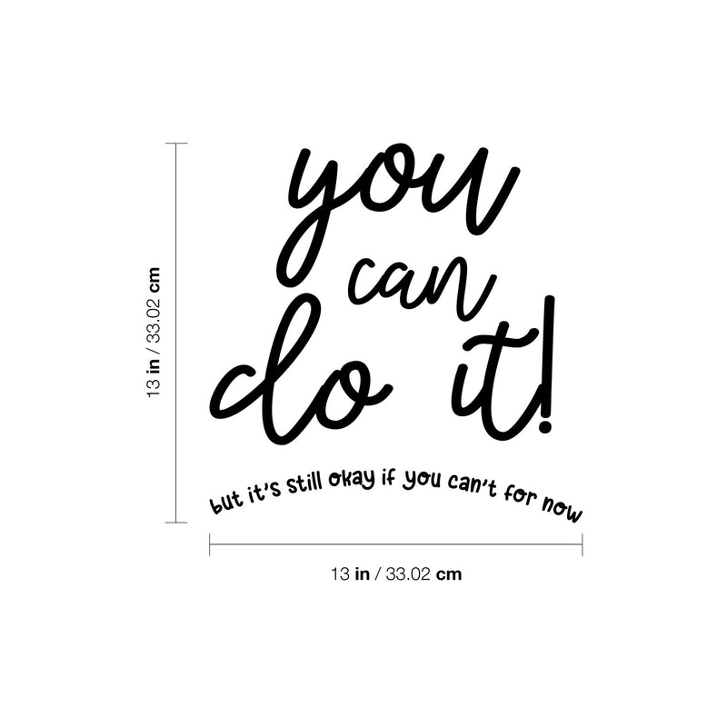 Vinyl Wall Art Decal - You Can Do It But It's Still Okay If You Can't For Now - 13" x 13" - Modern Motivational Self Love Quote Sticker For Home Bedroom Office Living Room Decor 4