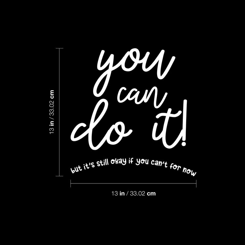 Vinyl Wall Art Decal - You Can Do It But It's Still Okay If You Can't For Now - 13" x 13" - Modern Motivational Self Love Quote Sticker For Home Bedroom Office Living Room Decor 4