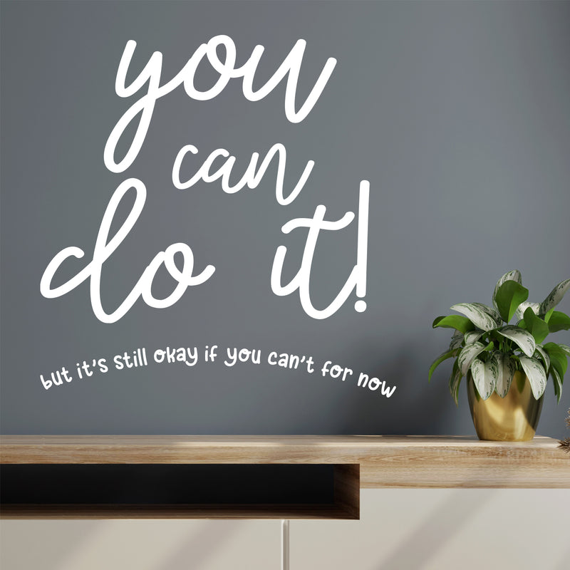 Vinyl Wall Art Decal - You Can Do It But It's Still Okay If You Can't For Now - 13" x 13" - Modern Motivational Self Love Quote Sticker For Home Bedroom Office Living Room Decor 2