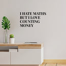 Vinyl Wall Art Decal - I Hate Maths But I Love Couting Money - Trendy Funny Adult Joke Quote Sticker For Office Storefront Coffee Shop Home Living Room Bedroom Decor 2