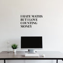 Vinyl Wall Art Decal - I Hate Maths But I Love Couting Money - 14" x 25" - Trendy Funny Adult Joke Quote Sticker For Office Storefront Coffee Shop Home Living Room Bedroom Decor 3