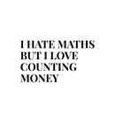 Vinyl Wall Art Decal - I Hate Maths But I Love Couting Money - Trendy Funny Adult Joke Quote Sticker For Office Storefront Coffee Shop Home Living Room Bedroom Decor 1