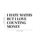 Vinyl Wall Art Decal - I Hate Maths But I Love Couting Money - Trendy Funny Adult Joke Quote Sticker For Office Storefront Coffee Shop Home Living Room Bedroom Decor 4