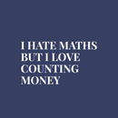 Vinyl Wall Art Decal - I Hate Maths But I Love Couting Money - Trendy Funny Adult Joke Quote Sticker For Office Storefront Coffee Shop Home Living Room Bedroom Decor 5
