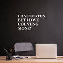 Vinyl Wall Art Decal - I Hate Maths But I Love Couting Money - 14" x 25" - Trendy Funny Adult Joke Quote Sticker For Office Storefront Coffee Shop Home Living Room Bedroom Decor 3