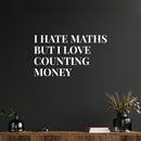 Vinyl Wall Art Decal - I Hate Maths But I Love Couting Money - 14" x 25" - Trendy Funny Adult Joke Quote Sticker For Office Storefront Coffee Shop Home Living Room Bedroom Decor 2