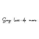 Vinyl Wall Art Decal - Say Less Do More - 5" x 30" - Modern Motivational Self Love Quote Sticker For Home Bedroom Office Therapy Living Room Window Decor 1