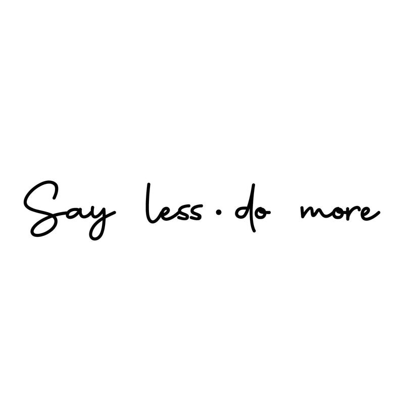 Vinyl Wall Art Decal - Say Less Do More - Trendy Cursive Motivational Quote For Home Bedroom Office Workplace School Classroom Gym Decoration Sticker 1