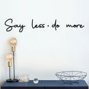 Vinyl Wall Art Decal - Say Less Do More - Trendy Cursive Motivational Quote For Home Bedroom Office Workplace School Classroom Gym Decoration Sticker 3