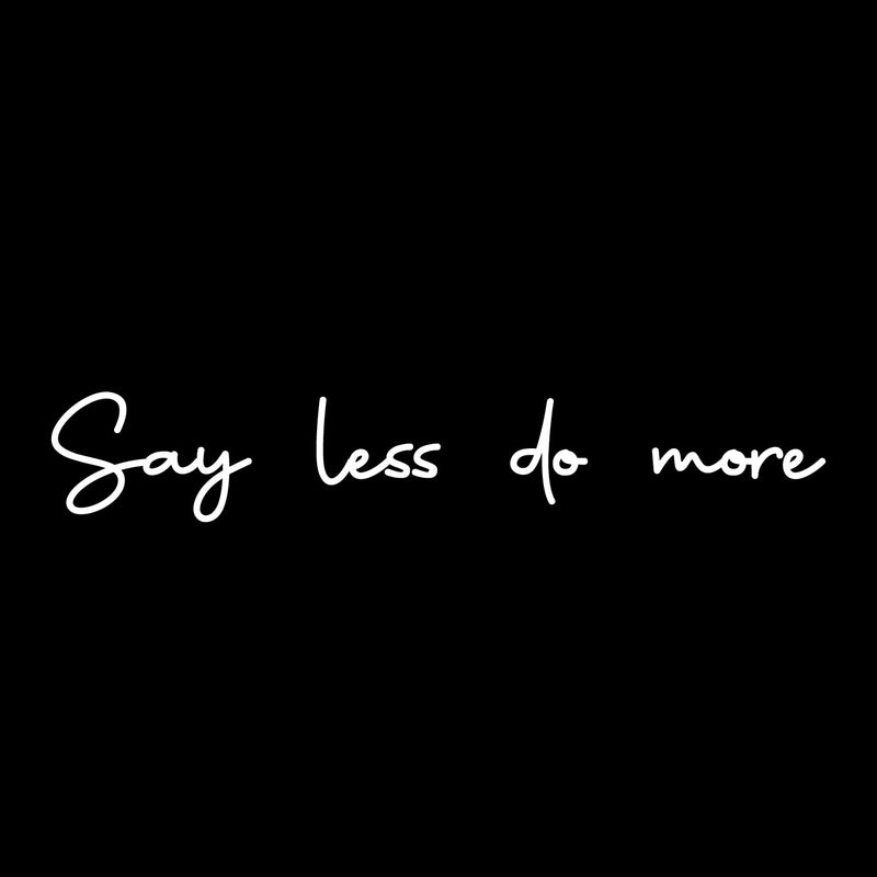 Vinyl Wall Art Decal - Say Less Do More - 5" x 30" - Modern Motivational Self Love Quote Sticker For Home Bedroom Office Therapy Living Room Window Decor 1