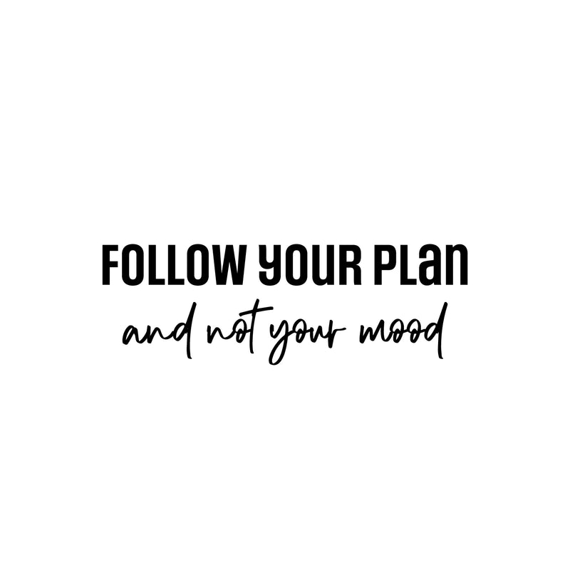 Vinyl Wall Art Decal - Follow Your Plan And Not Your Mood - 8.5" x 25" - Modern Motivational Goals Quote Sticker For Home Office School Classroom Decor 1