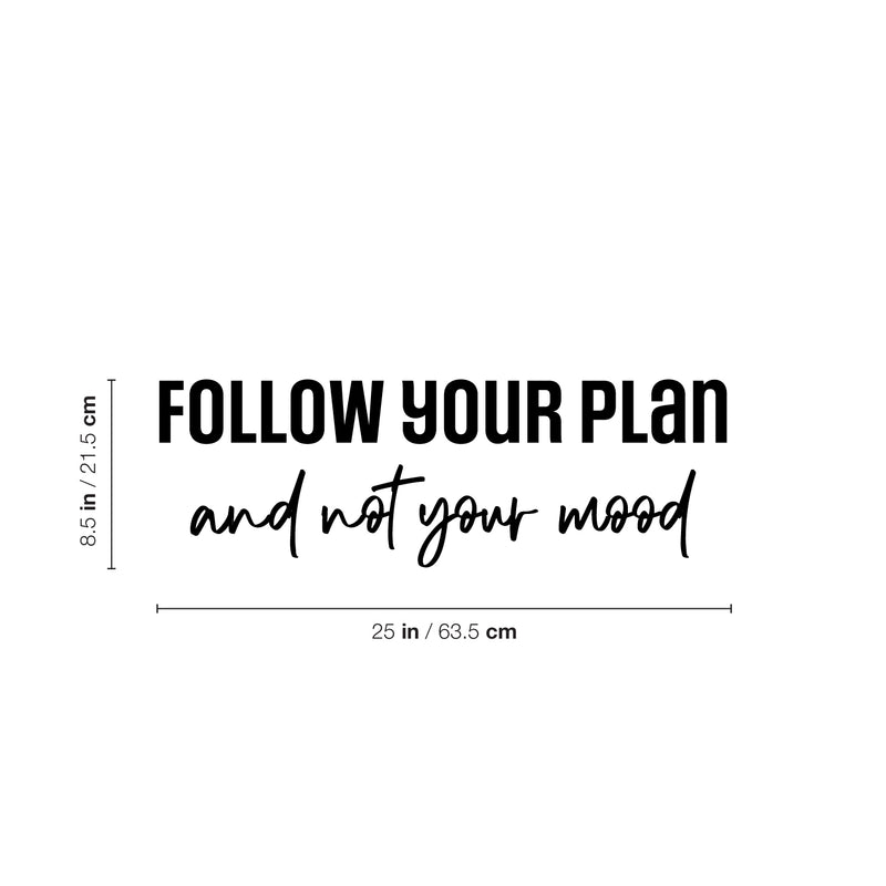 Vinyl Wall Art Decal - Follow Your Plan And Not Your Mood - 8.5" x 25" - Modern Motivational Goals Quote Sticker For Home Office School Classroom Decor 4