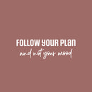 Vinyl Wall Art Decal - Follow Your Plan And Not Your Mood - 8.5" x 25" - Modern Motivational Goals Quote Sticker For Home Office School Classroom Decor 1